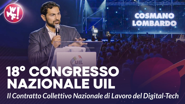 18° Congresso Nazionale UIL: dal WMF la proposta del Contratto Collettivo Nazionale di Lavoro del Digital-Tech