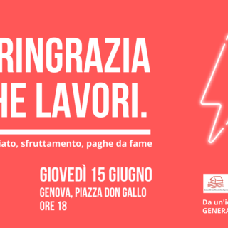 &quot;E ringrazia che lavori&quot;, giovedì in piazza Don Gallo l'evento su precariato e paghe da fame