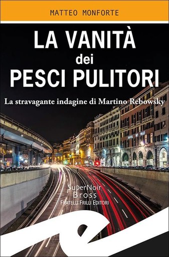 &quot;La vanità dei pesci pulitori&quot;: in libreria l'atteso romanzo di Matteo Monforte