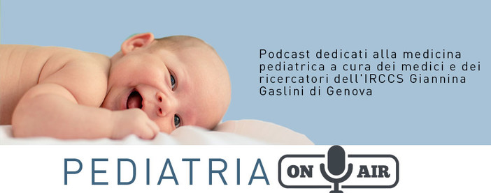 Pediatria On-Air: il podcast di medici e ricercatori del Gaslini per raccontare l’universo pediatrico a gestanti e famiglie